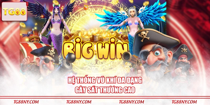 Hệ thống vũ khí đa dạng gây sát thương cao