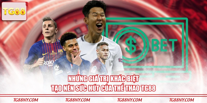 Những giá trị khác biệt tạo nên sức hút của thể thao TG88